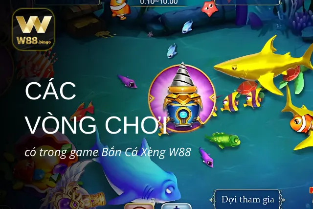 Các vòng chơi mà W88 cung cấp trong game Bắn Cá Xèng 